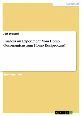 Wessel |  Fairness im Experiment: Vom Homo Oeconomicus zum Homo Reciprocans? | eBook | Sack Fachmedien