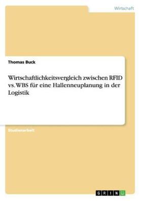 Buck | Wirtschaftlichkeitsvergleich zwischen RFID vs. WBS für eine Hallenneuplanung in der Logistik | Buch | 978-3-640-83289-7 | sack.de