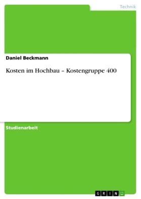 Beckmann |  Kosten im Hochbau - Kostengruppe 400 | Buch |  Sack Fachmedien