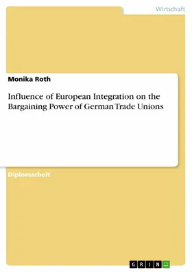 Roth |  Influence of European Integration on the Bargaining Power of German Trade Unions | eBook | Sack Fachmedien