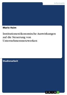 Haim |  Institutionenökonomische Auswirkungen auf die Steuerung von Unternehmensnetzwerken | Buch |  Sack Fachmedien