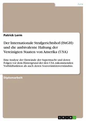 Lerm |  Der Internationale Strafgerichtshof (IStGH) und die ambivalente Haltung der Vereinigten Staaten von Amerika (USA) | eBook | Sack Fachmedien