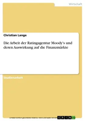 Lange |  Die Arbeit der Ratingagentur Moody's und deren Auswirkung auf die Finanzmärkte | eBook | Sack Fachmedien