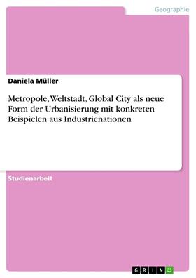 Müller | Metropole, Weltstadt, Global City als neue Form der Urbanisierung mit konkreten Beispielen aus Industrienationen | E-Book | sack.de