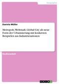 Müller |  Metropole, Weltstadt, Global City als neue Form der Urbanisierung mit konkreten Beispielen aus Industrienationen | eBook | Sack Fachmedien