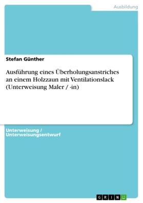 Günther |  Ausführung eines Überholungsanstriches an  einem Holzzaun mit Ventilationslack (Unterweisung Maler / -in) | Buch |  Sack Fachmedien