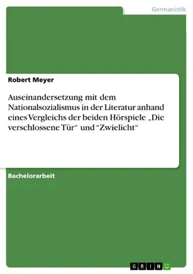 Meyer |  Auseinandersetzung mit dem Nationalsozialismus in der Literatur anhand eines Vergleichs der beiden Hörspiele "Die verschlossene Tür" und "Zwielicht" | eBook | Sack Fachmedien