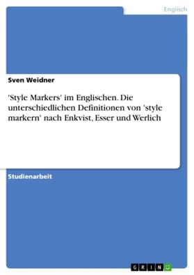 Weidner |  'Style Markers' im Englischen. Die unterschiedlichen Definitionen von 'style markern' nach Enkvist, Esser und Werlich | Buch |  Sack Fachmedien