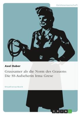 Huber |  Grausamer als die Norm des Grauens: Die SS-Aufseherin Irma Grese | Buch |  Sack Fachmedien