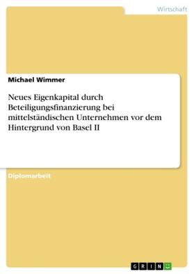 Wimmer |  Neues Eigenkapital durch Beteiligungsfinanzierung bei mittelständischen Unternehmen vor dem Hintergrund von Basel II | Buch |  Sack Fachmedien