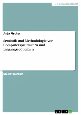 Fischer |  Semiotik und Methodologie von Computerspieltrailern und Eingangssequenzen | eBook | Sack Fachmedien