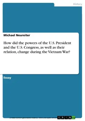 Neureiter |  How did the powers of the U.S. President and the U.S. Congress, as well as their relation, change during the Vietnam War? | eBook | Sack Fachmedien