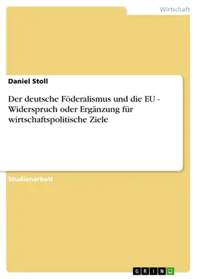 Stoll |  Der deutsche Föderalismus und die EU - Widerspruch oder Ergänzung für wirtschaftspolitische Ziele | eBook | Sack Fachmedien