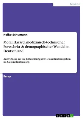 Schumann |  Moral Hazard, medizinisch-technischer Fortschritt & demographischer Wandel in Deutschland | eBook | Sack Fachmedien