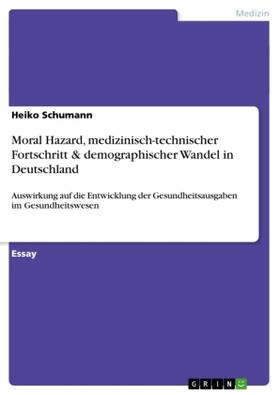 Schumann |  Moral Hazard, medizinisch-technischer Fortschritt & demographischer Wandel in Deutschland | Buch |  Sack Fachmedien