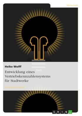 Wolff | Entwicklung eines Vertriebskennzahlensystems für Stadtwerke | Buch | 978-3-640-87318-0 | www.sack.de