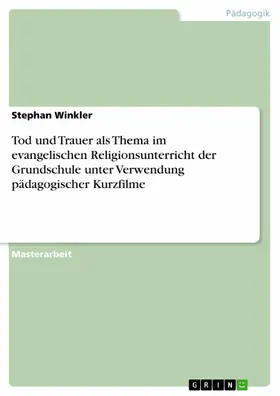 Winkler |  Tod und Trauer als Thema im evangelischen Religionsunterricht der Grundschule unter Verwendung pädagogischer Kurzfilme | eBook | Sack Fachmedien
