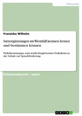 Wilhelm |  Satzergänzungen im Wemfall kennen lernen und bestimmen können | eBook | Sack Fachmedien