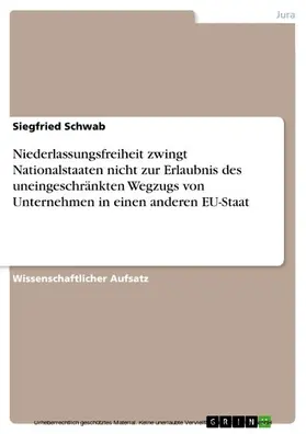 Schwab |  Niederlassungsfreiheit zwingt Nationalstaaten nicht zur Erlaubnis des uneingeschränkten Wegzugs von Unternehmen in einen anderen EU-Staat | eBook | Sack Fachmedien