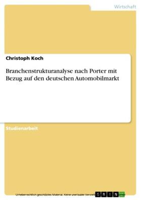 Koch |  Branchenstrukturanalyse nach Porter mit Bezug auf den deutschen Automobilmarkt | eBook | Sack Fachmedien