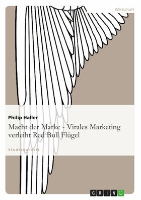 Haller / Elvermann / Schulze |  Macht der Marke - Virales Marketing verleiht Red Bull Flügel | eBook | Sack Fachmedien