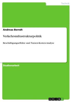 Berndt | Verkehrsinfrastrukturpolitik | Buch | 978-3-640-89637-0 | www.sack.de