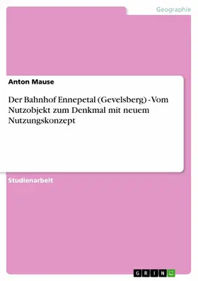 Mause |  Der Bahnhof Ennepetal (Gevelsberg) - Vom Nutzobjekt zum Denkmal mit neuem Nutzungskonzept | eBook | Sack Fachmedien