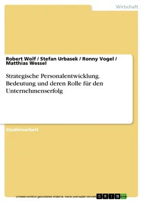 Wolf / Urbasek / Vogel |  Strategische Personalentwicklung. Bedeutung und deren Rolle für den Unternehmenserfolg | eBook | Sack Fachmedien