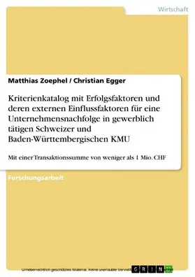 Zoephel / Egger |  Kriterienkatalog mit Erfolgsfaktoren und deren externen Einflussfaktoren für eine Unternehmensnachfolge in gewerblich tätigen Schweizer und Baden-Württembergischen KMU | eBook | Sack Fachmedien