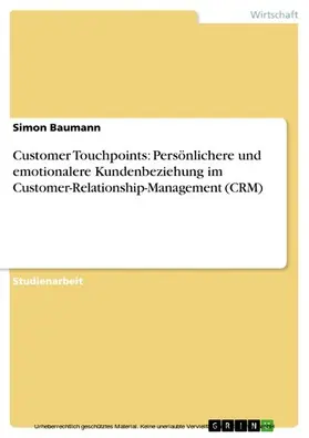 Baumann |  Customer Touchpoints: Persönlichere und emotionalere Kundenbeziehung im Customer-Relationship-Management (CRM) | eBook | Sack Fachmedien