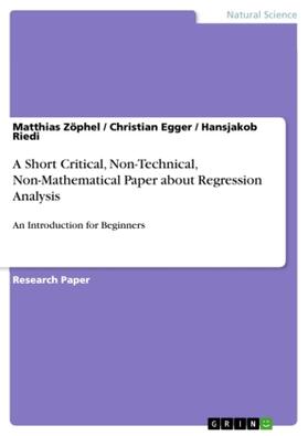 Zöphel / Egger / Riedi |  A Short Critical, Non-Technical, Non-Mathematical Paper about Regression Analysis | Buch |  Sack Fachmedien