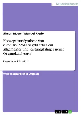 Moser / Riedo |  Konzept zur Synthese von a,a-diarylprolinol sylil ether, ein allgemeiner und leistungsfähiger neuer Organokatalysator | eBook | Sack Fachmedien