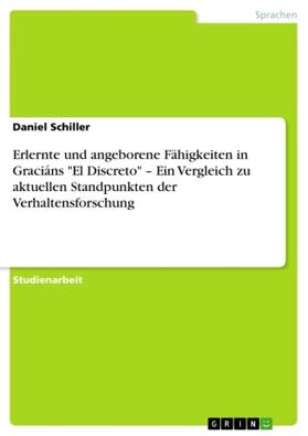 Schiller |  Erlernte und angeborene Fähigkeiten in Graciáns "El Discreto" - Ein Vergleich zu aktuellen Standpunkten der Verhaltensforschung | Buch |  Sack Fachmedien