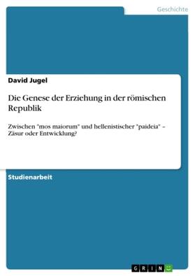 Jugel | Die Genese der Erziehung in der  römischen Republik | Buch | 978-3-640-91277-3 | sack.de