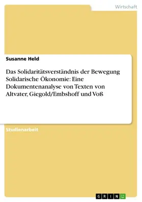 Held |  Das Solidaritätsverständnis der Bewegung Solidarische Ökonomie: Eine Dokumentenanalyse von Texten von Altvater, Giegold/Embshoff und Voß | eBook | Sack Fachmedien