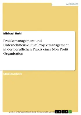 Buhl |  Projektmanagement und Unternehmenskultur: Projektmanagement in der beruflichen Praxis einer Non Profit Organisation | eBook | Sack Fachmedien