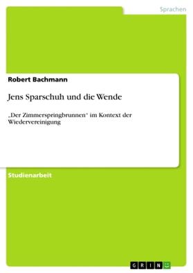 Bachmann |  Jens Sparschuh und die Wende | Buch |  Sack Fachmedien