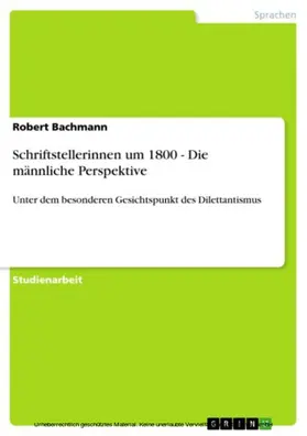 Bachmann |  Schriftstellerinnen um 1800 - Die männliche Perspektive | eBook | Sack Fachmedien