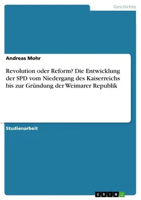 Mohr |  Revolution oder Reform? Die Entwicklung der SPD vom Niedergang des Kaiserreichs bis zur Gründung der Weimarer Republik | eBook | Sack Fachmedien