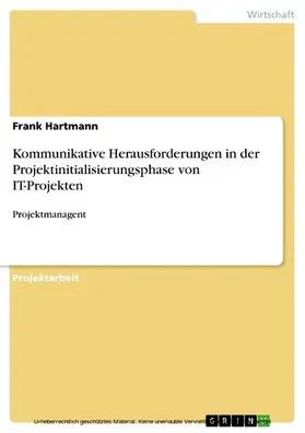Hartmann |  Kommunikative Herausforderungen in der Projektinitialisierungsphase von IT-Projekten | eBook | Sack Fachmedien
