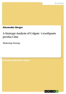 Berger |  A Strategic Analysis of Colgate´s toothpaste product line | eBook | Sack Fachmedien
