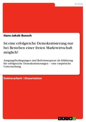 Boesch | Ist eine erfolgreiche Demokratisierung nur bei Bestehen einer freien Marktwirtschaft möglich? | Buch | 978-3-640-94745-4 | sack.de