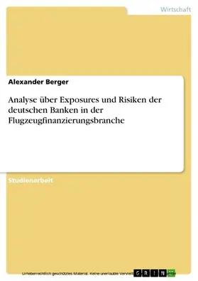 Berger |  Analyse über Exposures und Risiken der deutschen Banken in der Flugzeugfinanzierungsbranche | eBook | Sack Fachmedien