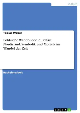 Weber |  Politische Wandbilder in Belfast, Nordirland: Symbolik und Motivik im Wandel der Zeit | eBook | Sack Fachmedien