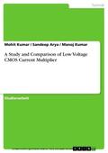 Kumar / Arya |  A Study and Comparison of Low Voltage CMOS Current Multiplier | eBook | Sack Fachmedien