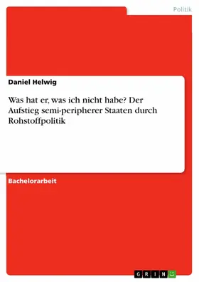 Helwig |  Was hat er, was ich nicht habe? Der Aufstieg semi-peripherer Staaten durch Rohstoffpolitik | eBook | Sack Fachmedien