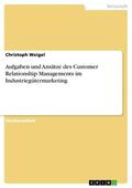 Weigel |  Aufgaben und Ansätze des Customer Relationship Managements im Industriegütermarketing | eBook | Sack Fachmedien