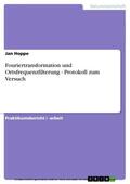 Hoppe |  Fouriertransformation und Ortsfrequenzfilterung - Protokoll zum Versuch | eBook | Sack Fachmedien