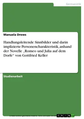 Drews |  Handlungsleitende Sinnbilder und darin implizierte Personencharakteristik, anhand der Novelle "Romeo und Julia auf dem Dorfe" von Gottfried Keller | eBook | Sack Fachmedien
