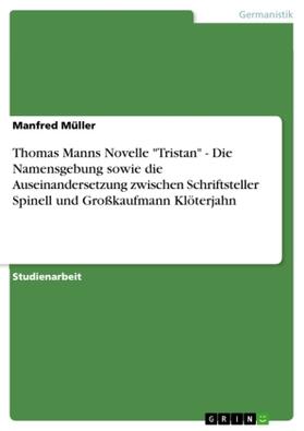 Müller |  Thomas Manns Novelle "Tristan" - Die Namensgebung sowie die Auseinandersetzung zwischen Schriftsteller Spinell und Großkaufmann Klöterjahn | Buch |  Sack Fachmedien